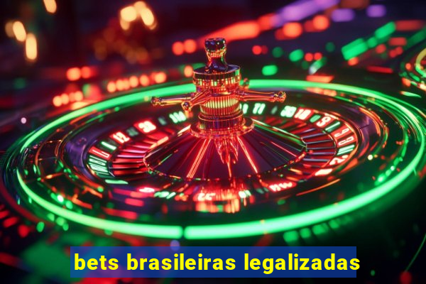 bets brasileiras legalizadas